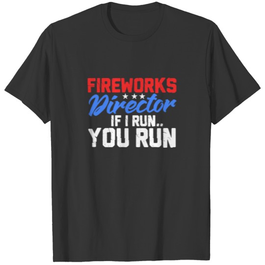 Fireworks Director If I Run You Run T-shirt