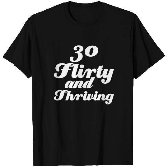 Thirty Flirty And Thriving 30th Birthday T Shirts