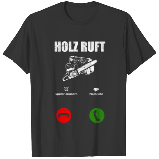 Holf Phone Call Chainsaw Wood Message German Gift T-shirt