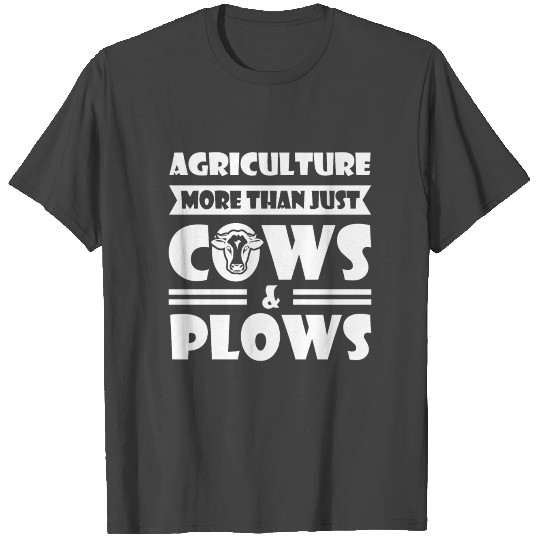 Agriculture is more than just a cows and plows T Shirts
