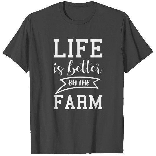 Agriculture Life is better on farm T Shirts