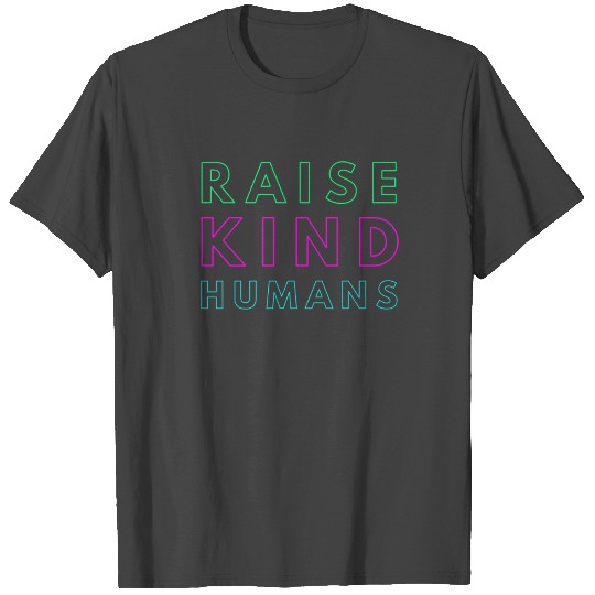 Raise Kind Humans Kindness Love Gratitude Parents T Shirts
