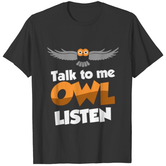 Talk to me owl listen - Owl pun T-shirt