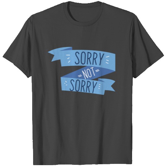 Sayings Sorry Not Sorry Pardon Quotes Funny Gift T Shirts