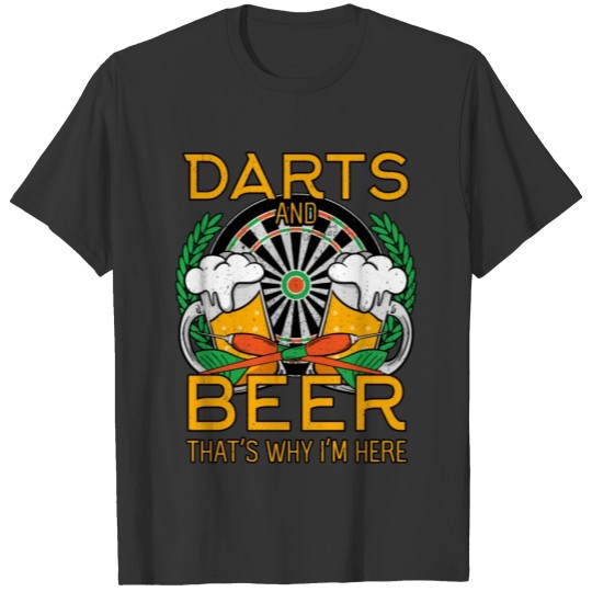 Darts And Beer That's Why I'm Here T-shirt