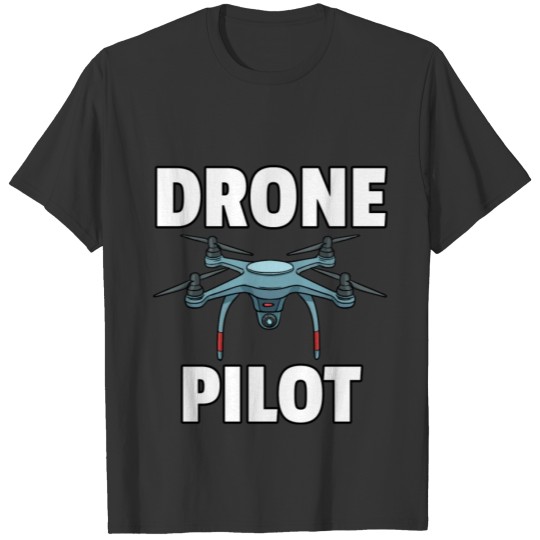Drones Quadcopter Pilot FPV Lovers Fly Funny Gift T-shirt