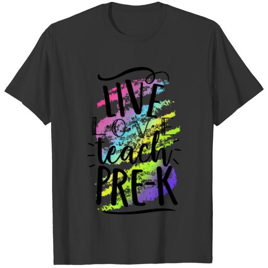 Live Love Teach Pre-K Teacher T-Shirts T-shirt