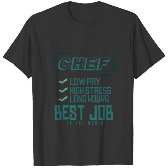 Chef: Low pay, high stress, long hours. Best job i T-shirt