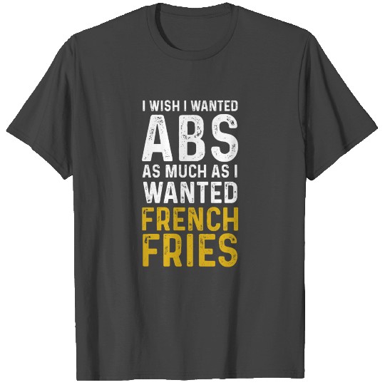 French fries Abdominal muscles T Shirts