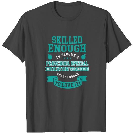 Skilled Preschool Special Education Teacher T Shirts