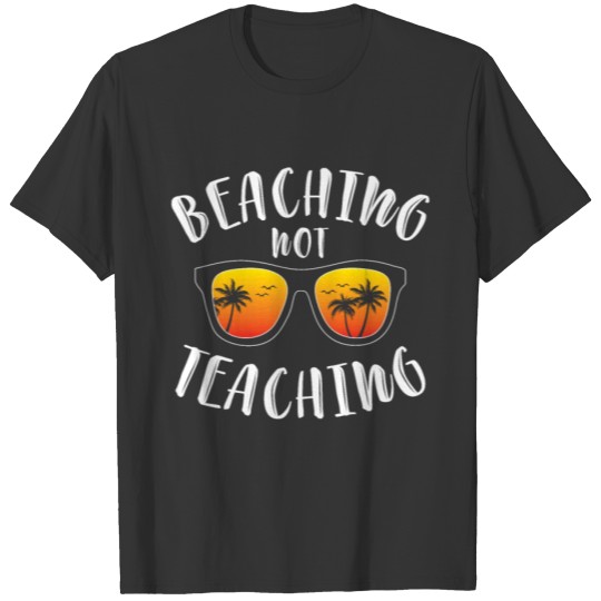 Beaching Not Teaching Funny Teacher Beach Vacation T-shirt