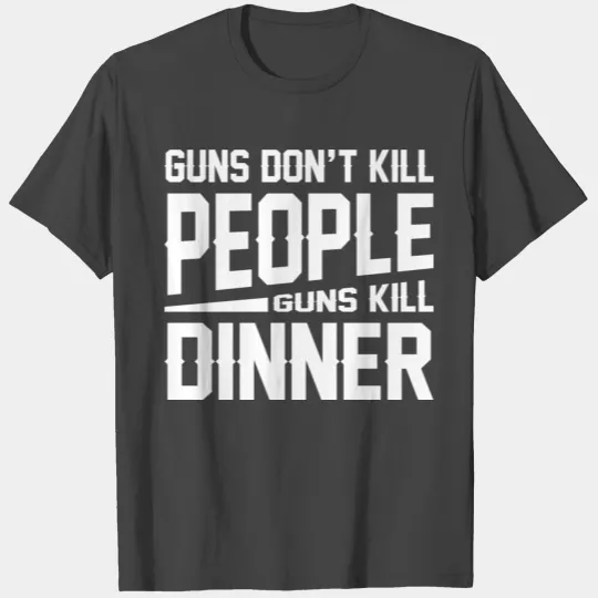 Guns Dont Kill People Guns Kill Dinner T Shirts