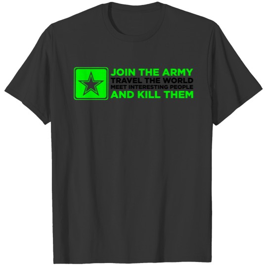 The army - Travel the world and kill people! T Shirts