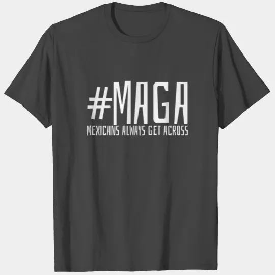 MAGA Mexican Mexico Anti-Trump T Shirts