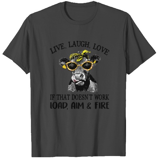 live laugh love if that doesn t work load aim and T Shirts