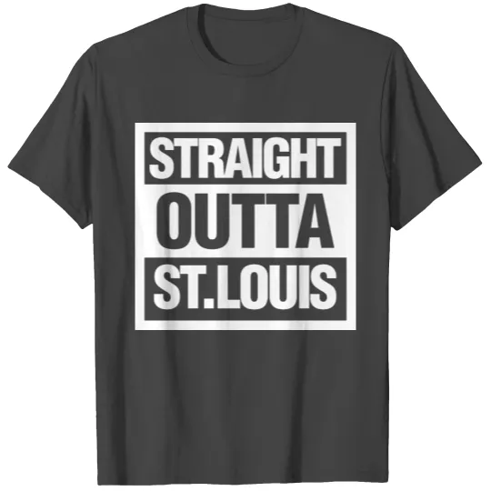 Straight outta St. Louis, Missouri T Shirts