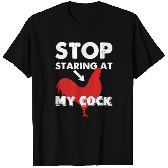 Stop staring at my cock funny T Shirts