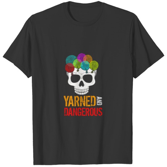 Yarned And Dangerous T-shirt