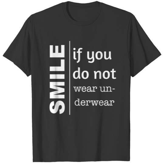 Smile if you do not wear underwear, white font T-shirt