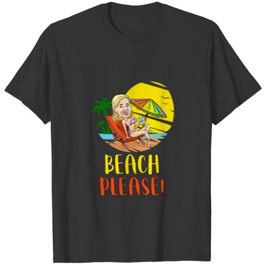 Beach please beach ocean sea love girl hot T-shirt