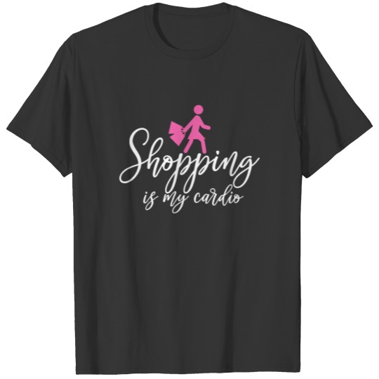 Shopping is my cardio - Shopping, Shoppen T-shirt