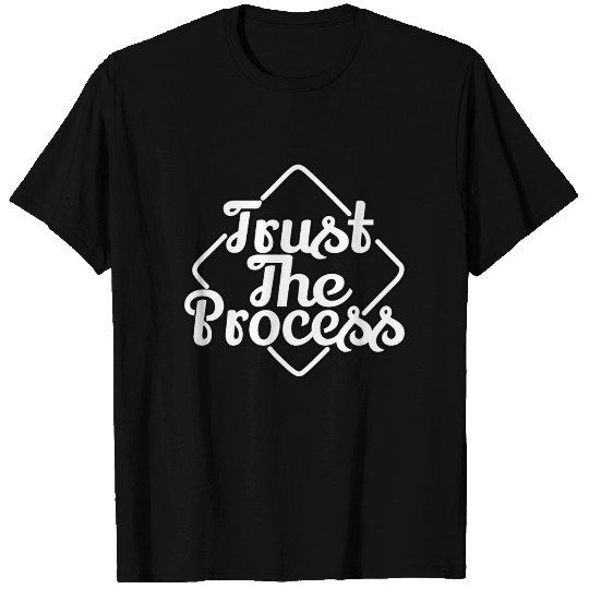 Trust the process T Shirts