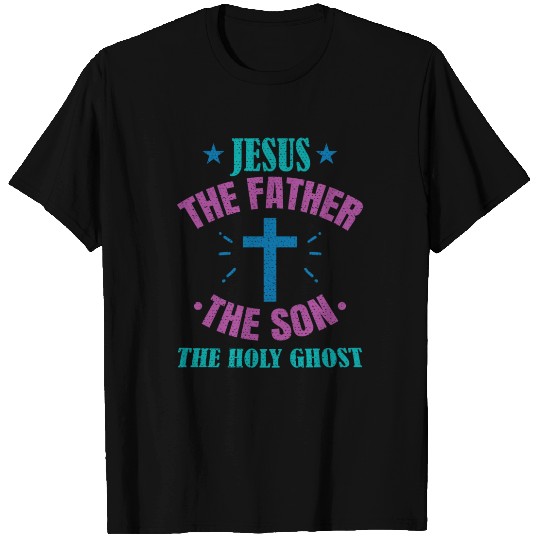Jesus The Father The Son The Holy Ghost Gift T Shirts