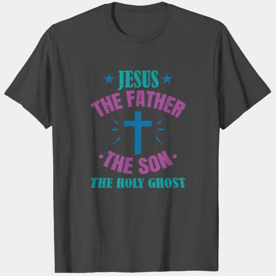 Jesus The Father The Son The Holy Ghost Gift T Shirts
