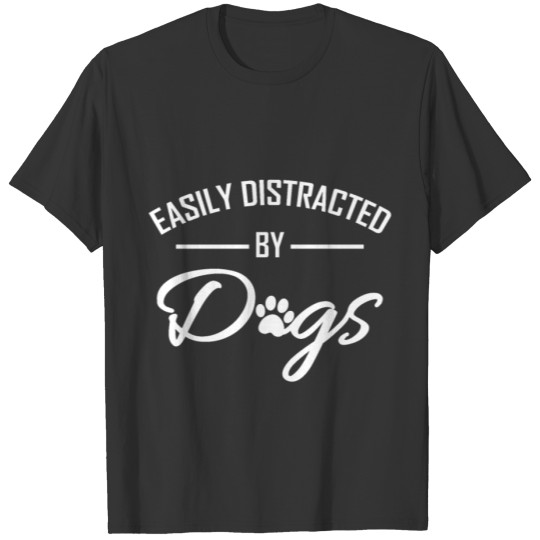Easily distracted by dogs T-shirt