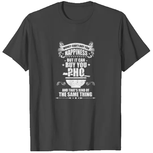 Money Can't Buy Happiness But It Can Buy You Pho T Shirts
