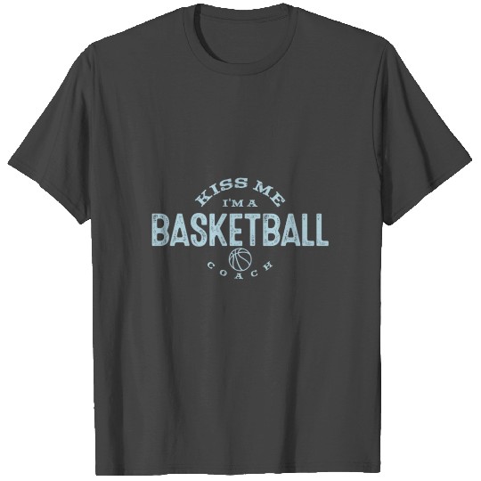 Kiss Me I'm A Basketball Coach, Funny BBall T Shirts