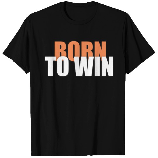 Born to win - bold text design T Shirts