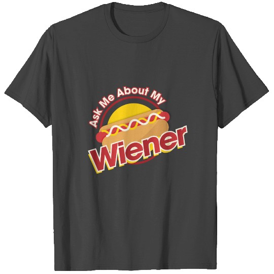 Ask me about my Wiener T Shirts