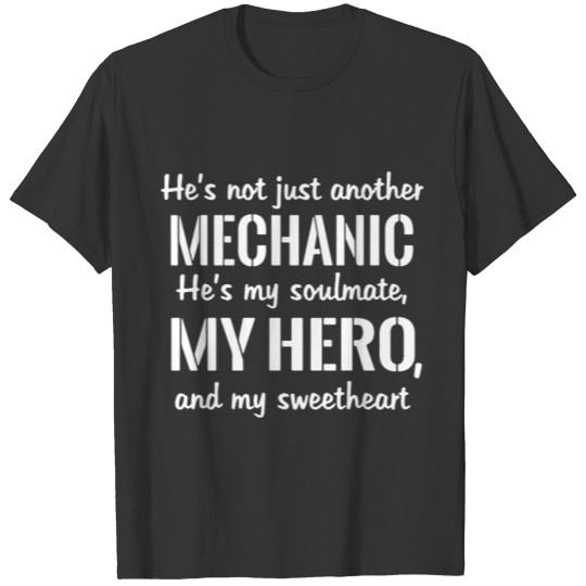 he is not just another mechanic he is my soulmate T-shirt