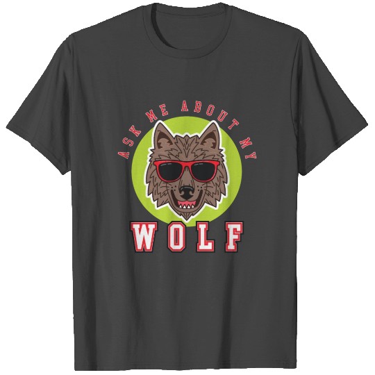Ask me about my Wolf T Shirts