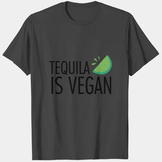 Tequila is Vegan Quote Meatless Gift T Shirts