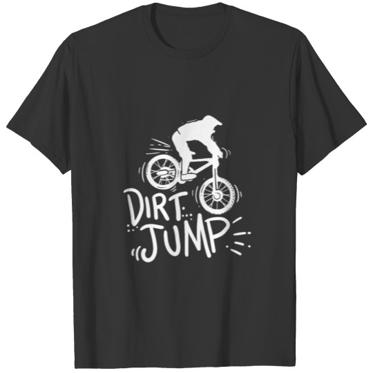 Dirt Jump Extreme Bike Stunt Down Hill Biker Gift T-shirt