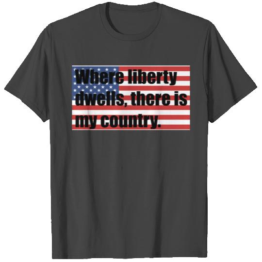 Where liberty dwells. Celebrate Independence Day. T Shirts