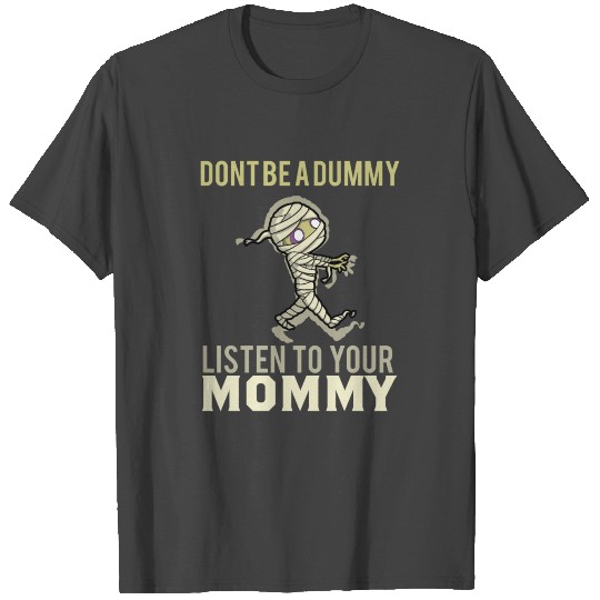 Dont be a dummy - Mummy Pun T Shirts