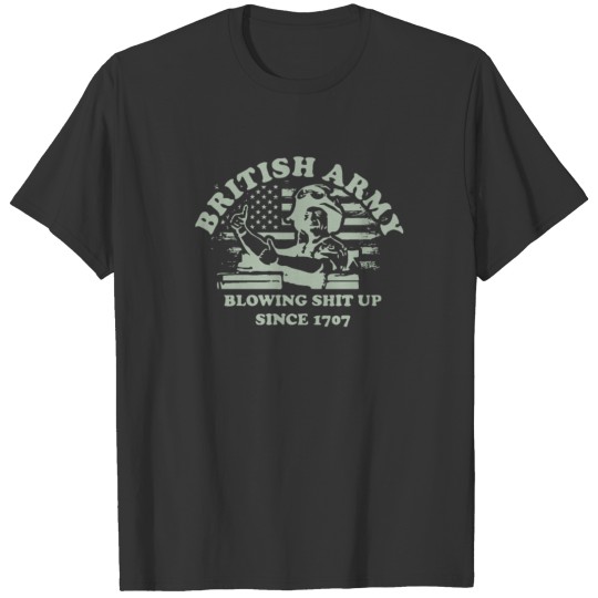 British Army Blowing Shit Up Since 1707 T-shirt