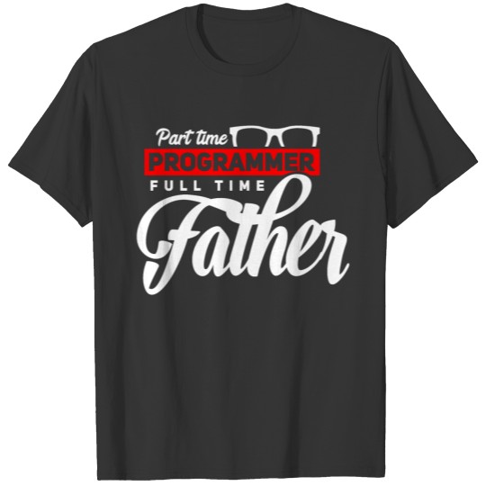 Part time Programmer full time dad T-shirt