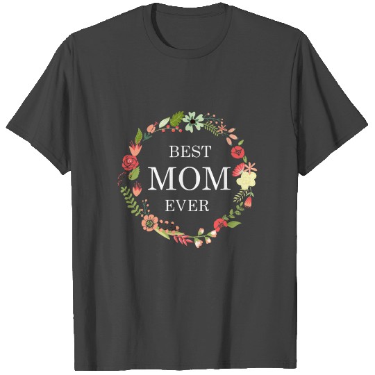 best mom ever flower beautiful love heart mom T Shirts