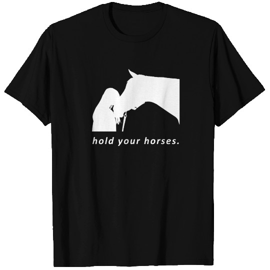hold your horses T Shirts giftidea for horses lovers