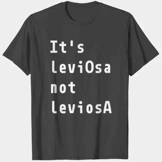 It s leviosa not leviosa T Shirts