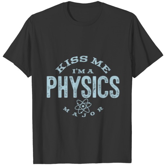 Funny Scientist Kiss Me I'm A Physics Major Gift T Shirts