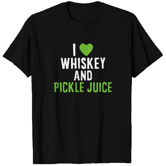 I Love Whiskey And Pickle Juice T Shirts