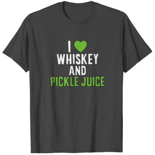 I Love Whiskey And Pickle Juice T Shirts
