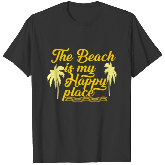 Beach is my happy place T Shirts