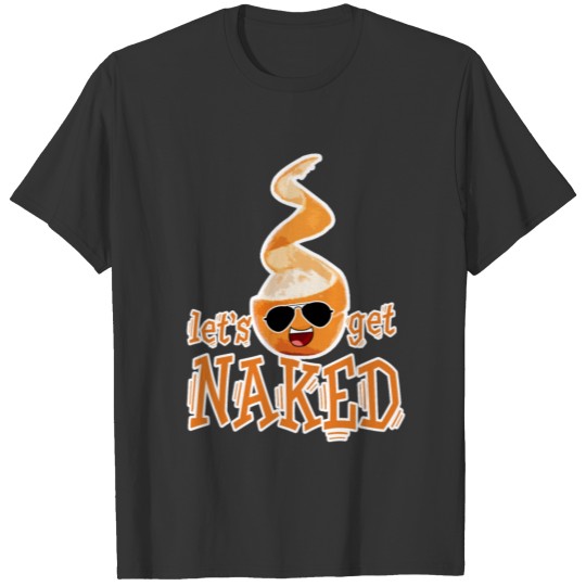 let´s get naked T-shirt