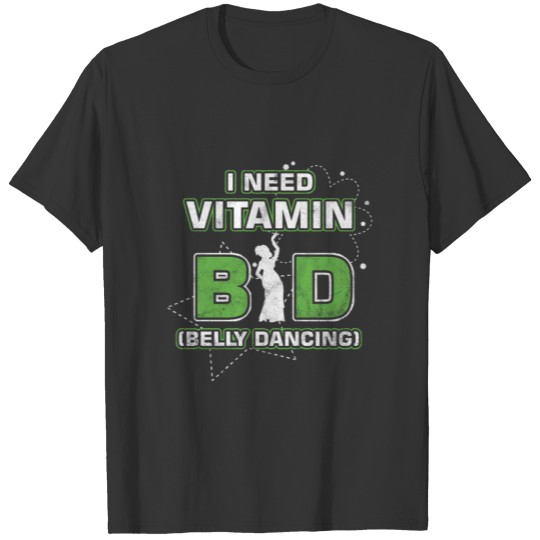 Dance Instructors Egyptian Dancers I Need Vitamin T-shirt